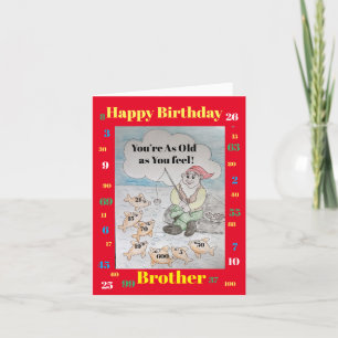 Happy Birthday Brother - you’re as old as you feel Card