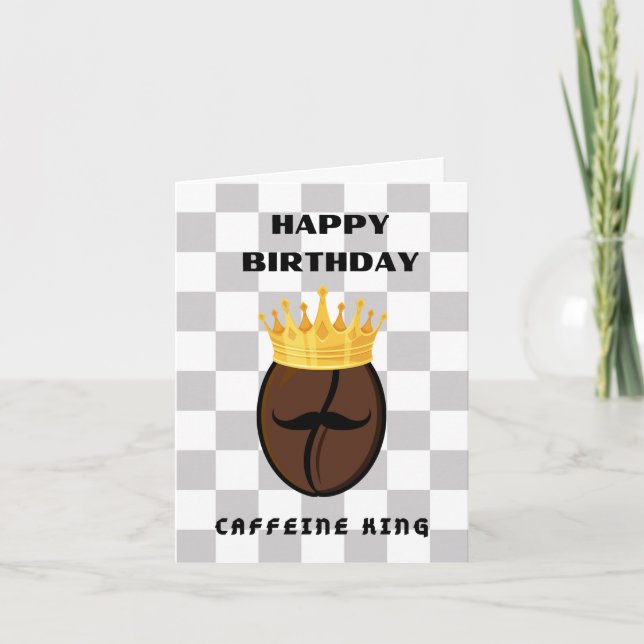 Happy Birthday Caffeine King! Card (Front)