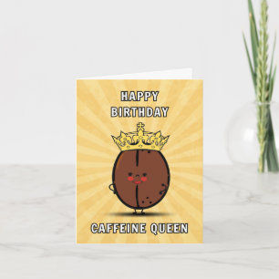 Happy Birthday Caffeine Queen! Card