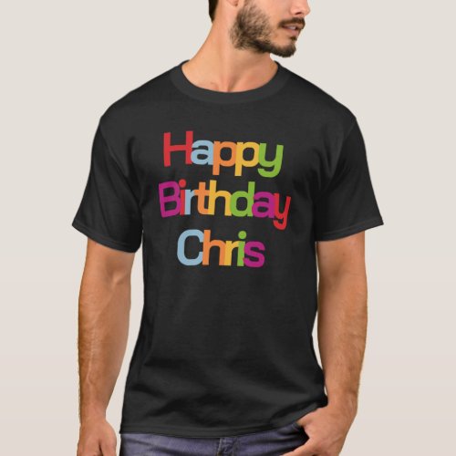 Happy Birthday Chris  Chris Birthday T_Shirt