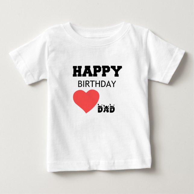 HAPPY BIRTHDAY DAD BABY T-Shirt (Front)