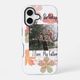 Happy Birthday Dad Floral Photo I Love My Father i iPhone 16 Case