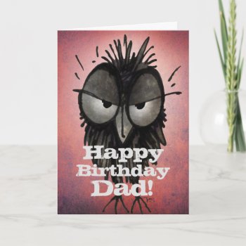 Happy Birthday Dad! - Funny Grumpy Father Owl Card by StrangeStore at Zazzle