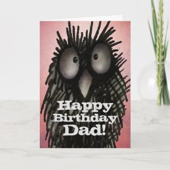 Happy Birthday Dad! - Funny Owl Father's Card by StrangeStore at Zazzle