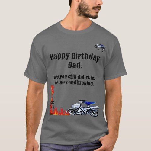 Happy Birthday Dad Into the fire T shirt T_Shirt