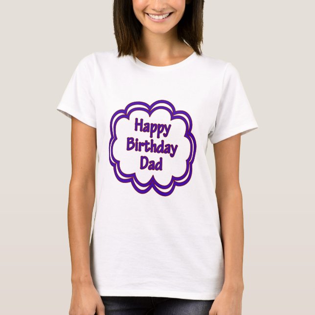 Happy Birthday Dad T-Shirt (Front)