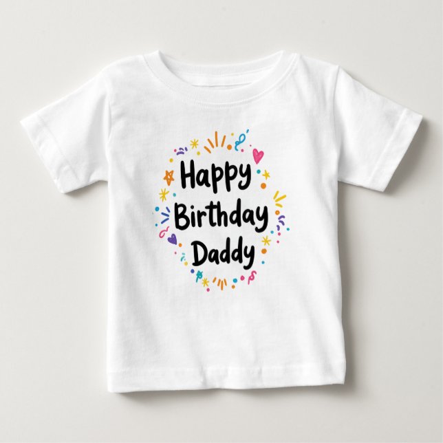 HAPPY BIRTHDAY DADDY BABY CLOTHES BABY T-Shirt (Front)