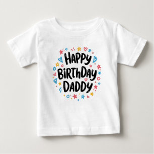 HAPPY BIRTHDAY DADDY BABY CLOTHES BABY T-Shirt