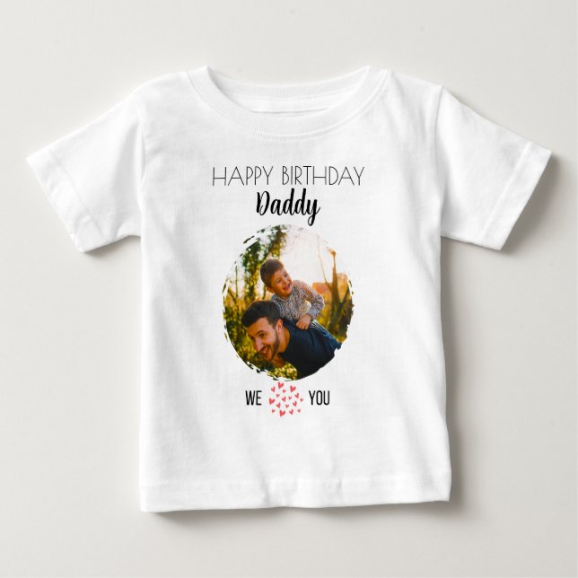 HAPPY BIRTHDAY DADDY BABY CLOTHES CUSTOM PHOTO BABY T-Shirt (Front)