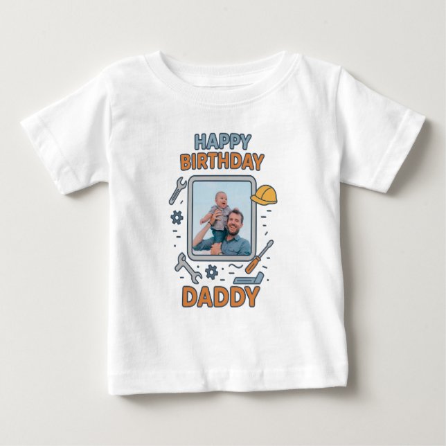  HAPPY BIRTHDAY DADDY BABY CLOTHES CUSTOM PHOTO BABY T-Shirt (Front)