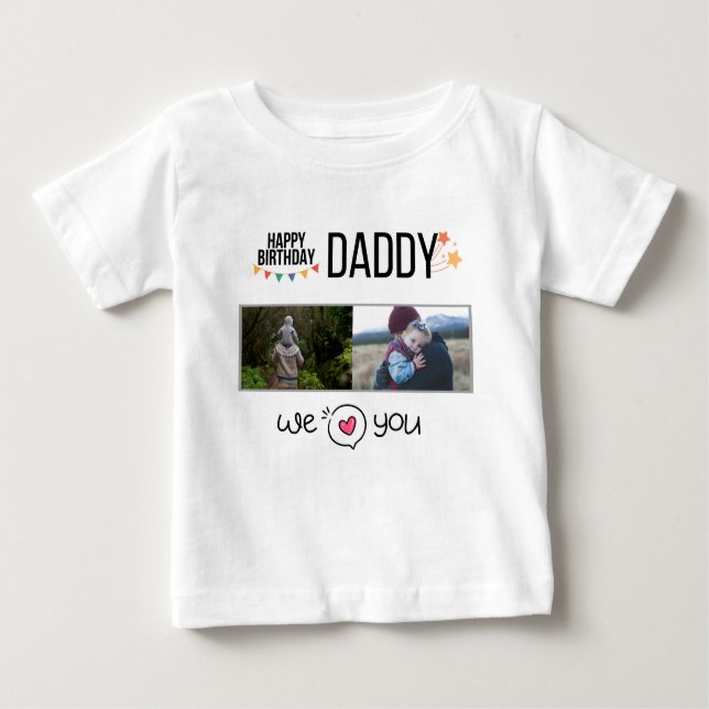 HAPPY BIRTHDAY DADDY BABY CLOTHES CUSTOM PHOTO BABY T-Shirt (Front)