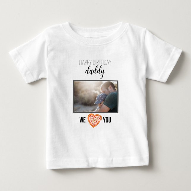 HAPPY BIRTHDAY DADDY BABY CLOTHES CUSTOM PHOTO BABY T-Shirt (Front)