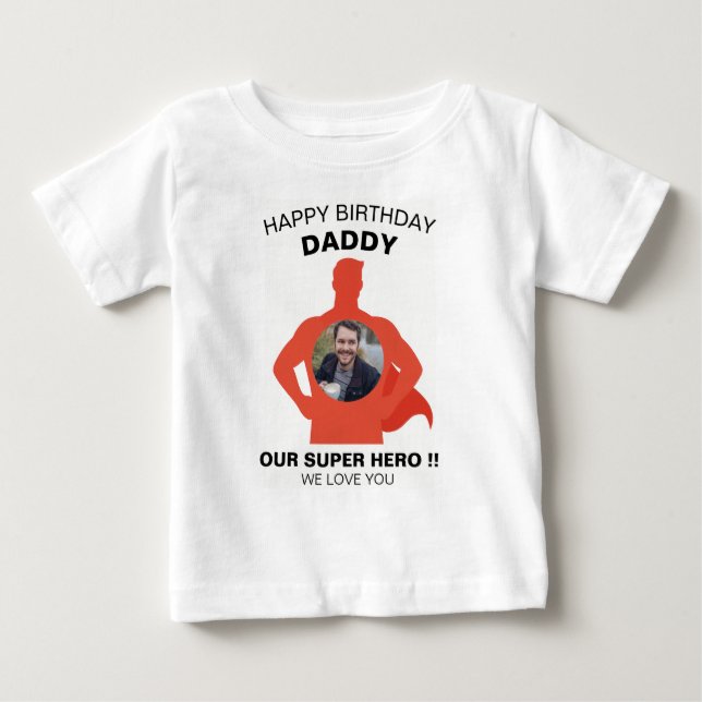 HAPPY BIRTHDAY DADDY BABY CLOTHES CUSTOM PHOTO BABY T-Shirt (Front)