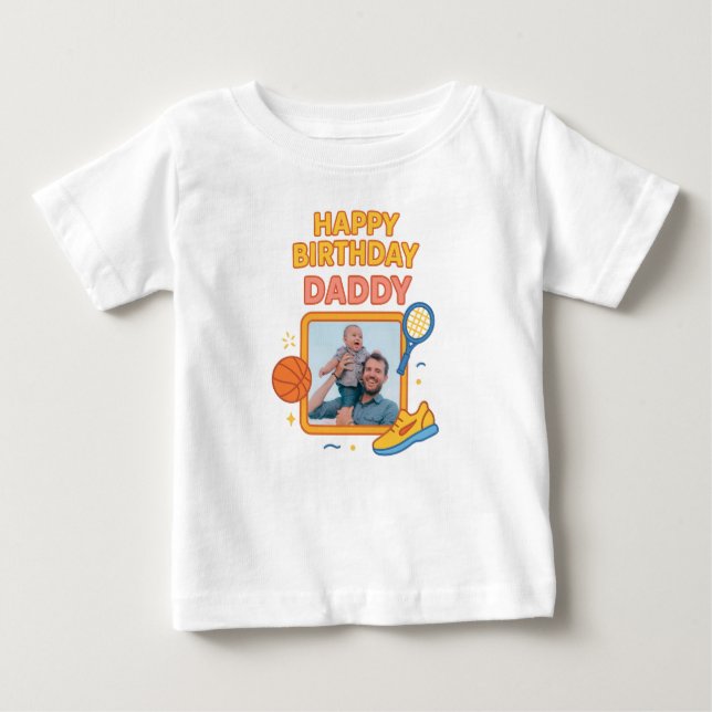  HAPPY BIRTHDAY DADDY BABY CLOTHES CUSTOM PHOTO T-Shirt (Front)