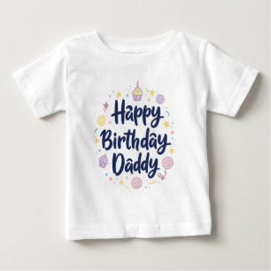 HAPPY BIRTHDAY DADDY BABY CLOTHES T-Shirt