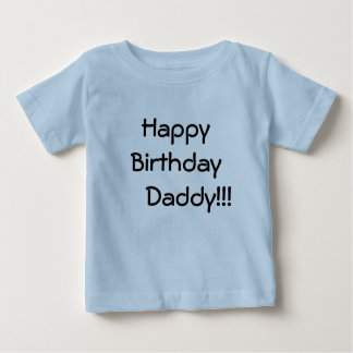 Happy Birthday     Daddy!!! Baby T-Shirt