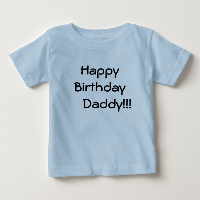 Happy Birthday     Daddy!!! Baby T-Shirt (Front)