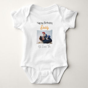 HAPPY BIRTHDAY DADDY CUSTOM PHOTO AND TEXT BABY BODYSUIT
