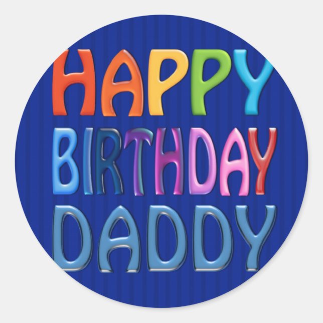 Happy Birthday Daddy - Happy Colourful Greeting Classic Round Sticker (Front)