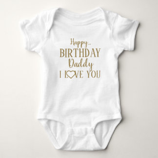 Happy Birthday Daddy I Love You Baby Bodysuit