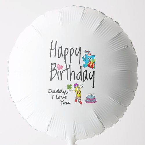 Happy Birthday Daddy I love you Balloon