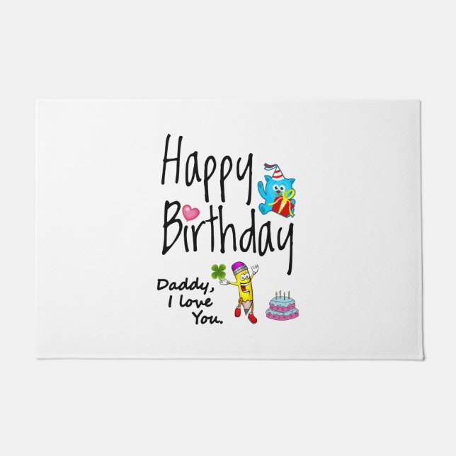 Happy Birthday. Daddy I love you. Doormat (Front)