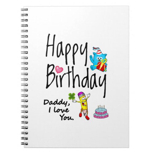 Happy Birthday Daddy I love you Notebook