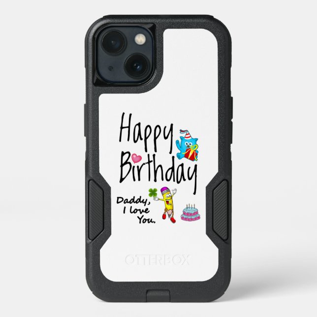 Happy Birthday. Daddy I love you. Otterbox iPhone Case (Back)
