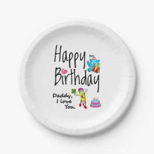 Happy Birthday. Daddy I love you. Paper Plates