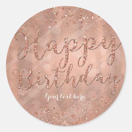 Happy Birthday Faux Rose Gold Glitter Party Classic Round Sticker ...