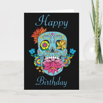 Happy Birthday Flowers Mexican Tattoo Sugar Skull Card by TattooSugarSkulls at Zazzle