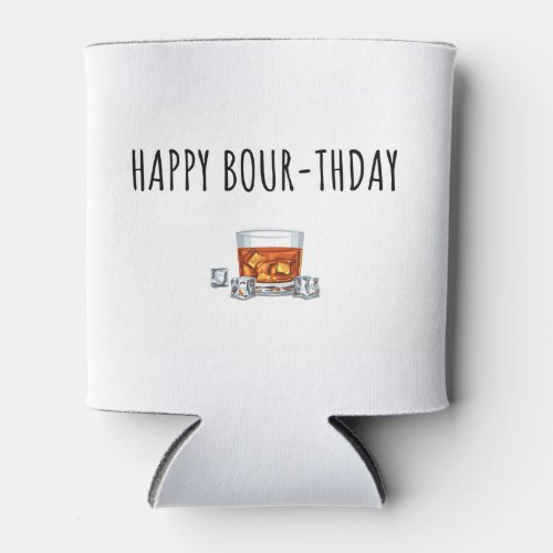 Happy Birthday for Bourbon Lover  Can Cooler