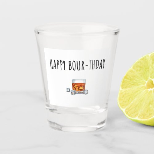 Happy Birthday for Bourbon Lover  Shot Glass