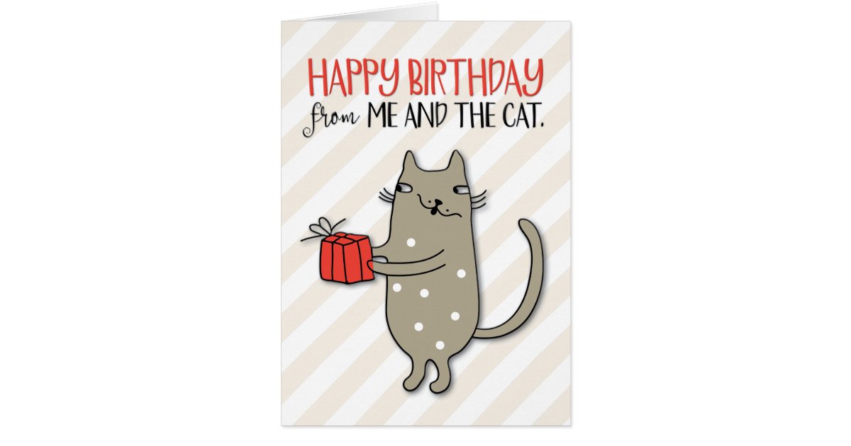 “Happy Birthday from Me and the Cat” Card | Zazzle