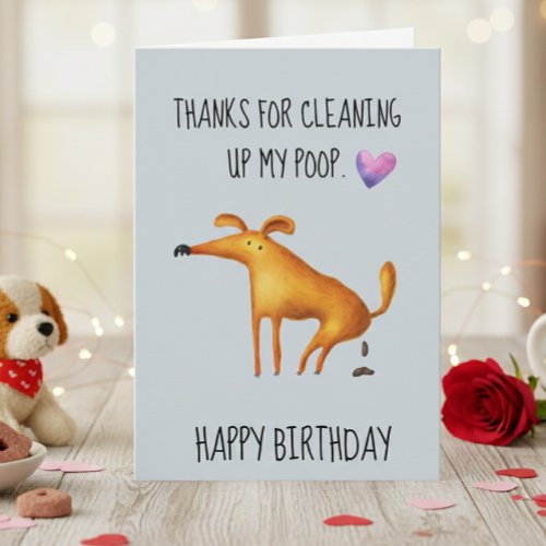 Happy Birthday From The Dog Cleaning up my Poop