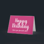 Happy Birthday from Your Favourite sister Card<br><div class="desc">Happy Birthday from Your Favourite sister card.
A funny birthday card for a sister to give her sibling.  
The text shown can be customised by using the personalise button.  To change the pink background colour,  click customise.
Messages shown can also be changed.</div>