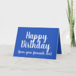 Happy Birthday from Your Favourite Son funny Card<br><div class="desc">Happy Birthday from Your Favourite Son:
This bright blue birthday card is ideal for those who want to remind their family members who the favourite child of the family really is.

A fun and humorous card that can be given by a son to his mum or dad.</div>