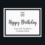 Happy Birthday From Your Friends At Business  Postcard<br><div class="desc">You can add your logo to the front of this postcard. The logo will be above a script that says Happy Birthday. Two lines of display text are below the script for your personalized message. The postcard has a black border.</div>
