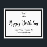 Happy Birthday From Your Friends At Business  Postcard<br><div class="desc">You can add your logo to the front of this postcard. The logo will be above a script that says Happy Birthday. Two lines of display text are below the script for your personalized message. The postcard has a black border.</div>