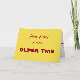 HAPPY BIRTHDAY FROM YOUR *OLDER TWIN* TWIN'S CARD