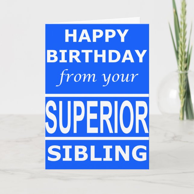 Happy Birthday from your SUPERIOR sibling card (Front)