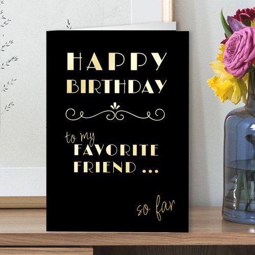 Happy Birthday Funny Favorite Friend Typographic Foil Greeting Card