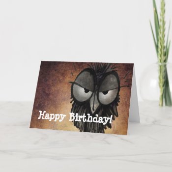 Happy Birthday Funny Grumpy Disgruntled Owl Card by StrangeStore at Zazzle