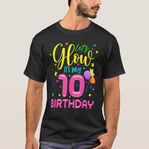Happy Birthday Funny Lets Glow Party Its My 10th T_Shirt