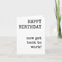 Happy Birthday, Get Back to Work, Funny, Employee Card