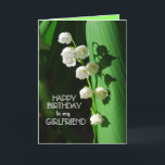 Happy Birthday Girlfriend Lily of the Valley Card<br><div class="desc">Lily of the Valley is a favorite flower to celebrate birthdays,  especially in the spring. Lily of the Valley is the birth month flower for May.  You can personalize and change the text and upload your own photographs.</div>