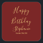 Happy Birthday Gold Burgundy Dark Red Custom Name Square Sticker<br><div class="desc">Designed with golden yellow text template for "Happy Birthday" message,  name and day which you may edit to customize and also custom color background!</div>