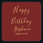 Happy Birthday Gold Burgundy Dark Red Custom Name Square Sticker<br><div class="desc">Designed with golden yellow text template for "Happy Birthday" message,  name and day which you may edit to customize and also custom color background!</div>