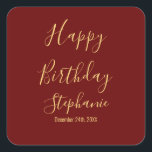 Happy Birthday Gold Burgundy Dark Red Custom Name Square Sticker<br><div class="desc">Designed with golden yellow text template for "Happy Birthday" message,  name and day which you may edit to customize and also custom color background!</div>