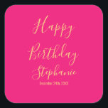 Happy Birthday Gold Hot Pink Custom Name Colors Square Sticker<br><div class="desc">Designed with golden yellow text template for "Happy Birthday" message,  name and day which you may edit to customize and also custom color background!</div>